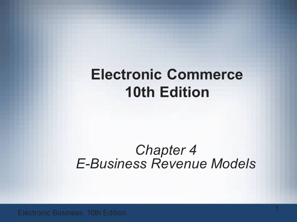Electronic Commerce 10th Edition Chapter 4 E-Business Revenue Models 1 Electronic Business, 10th Edition